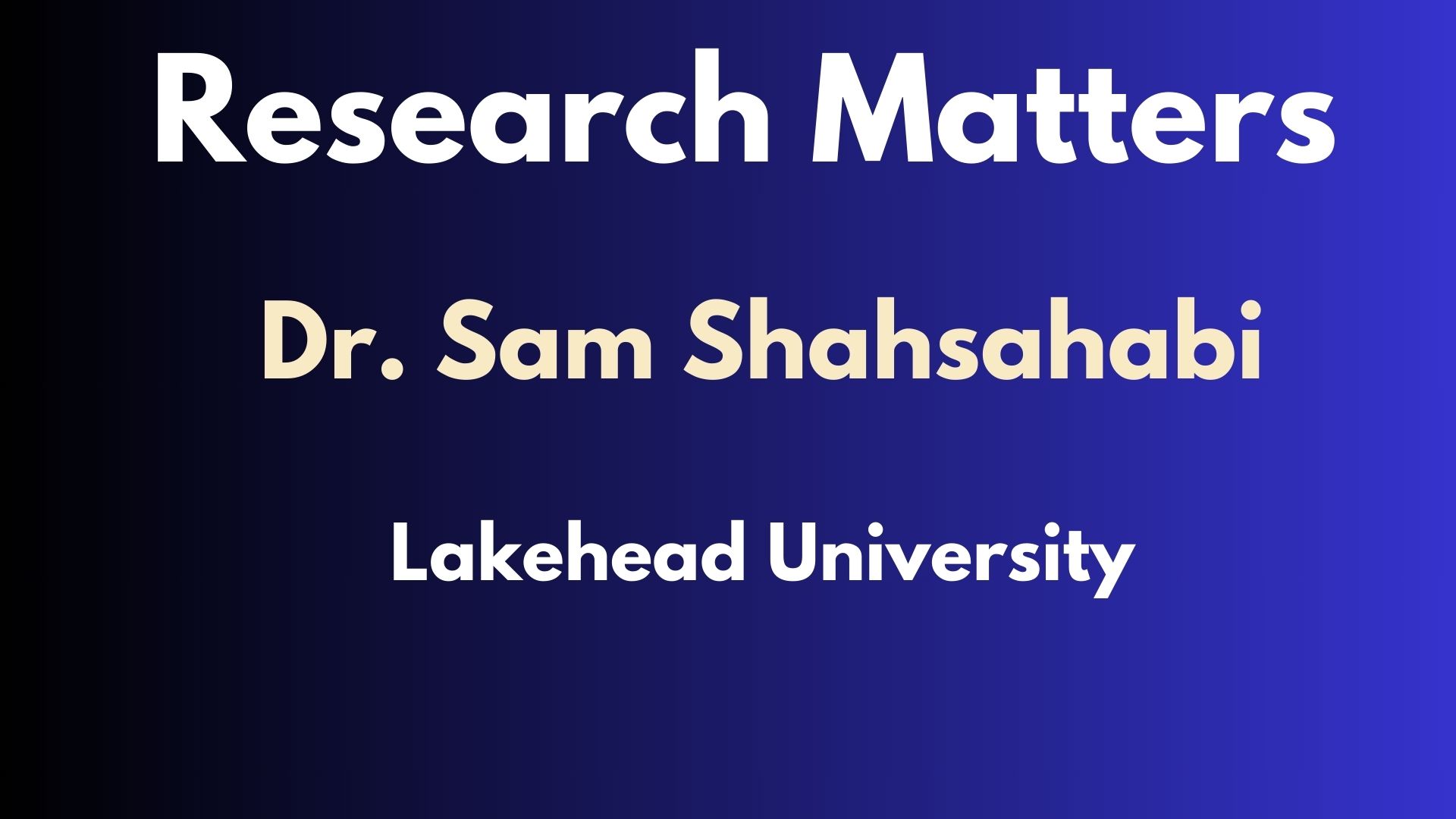 Research Matters - Episode 17 - Dr. Sam Shahsahabi