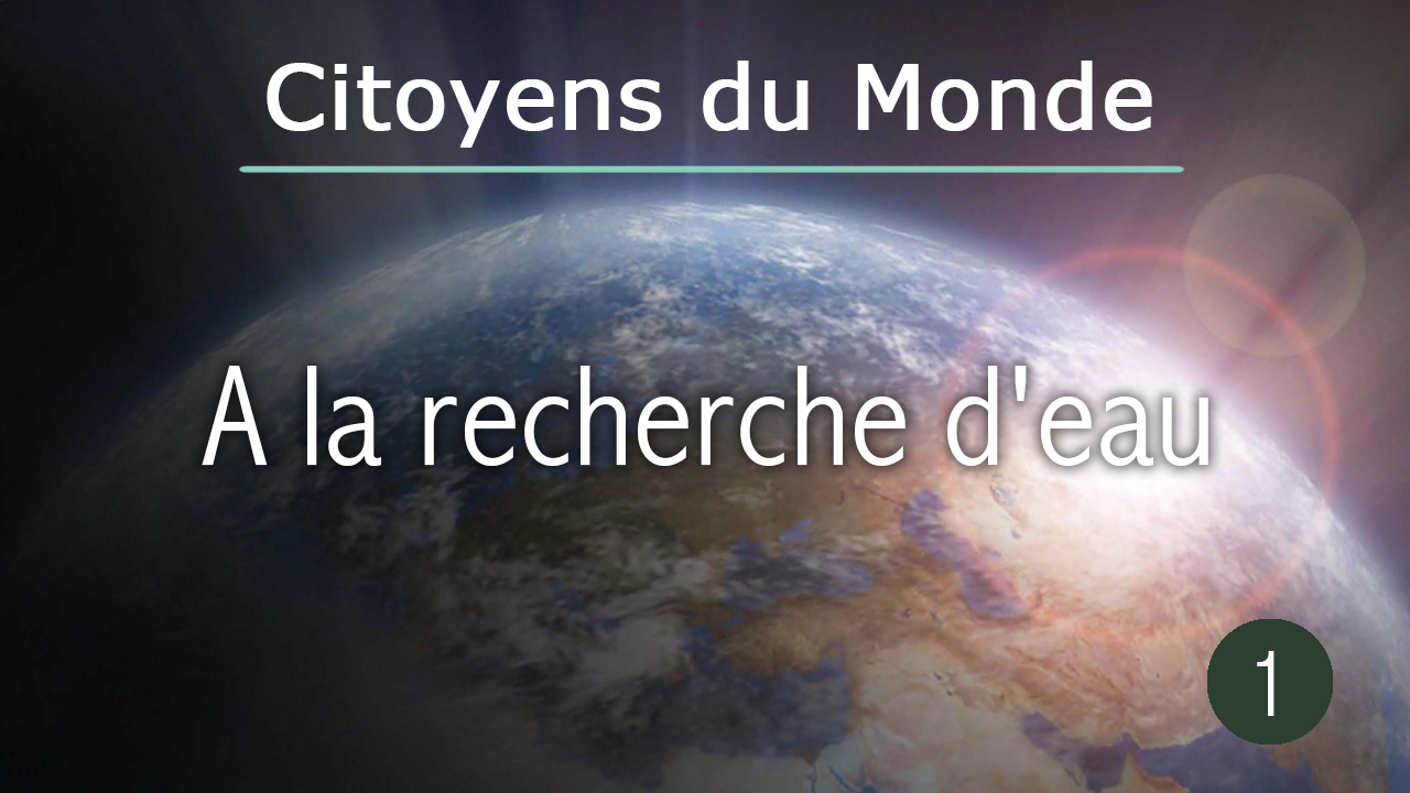 A la recherche d'eau - épisode de Citoyens du Monde
