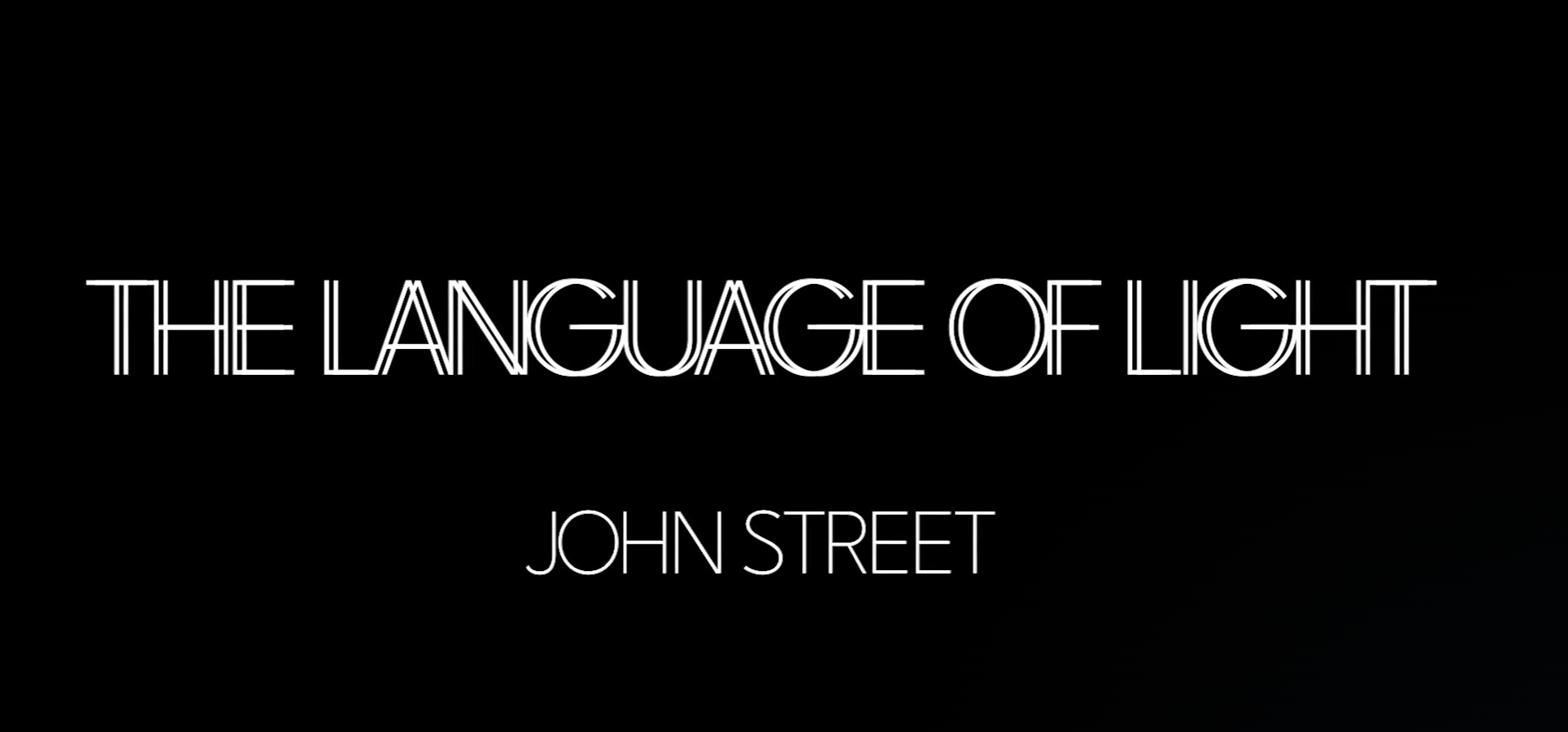THE LANGUAGE OF LIGHT: JOHN STREET