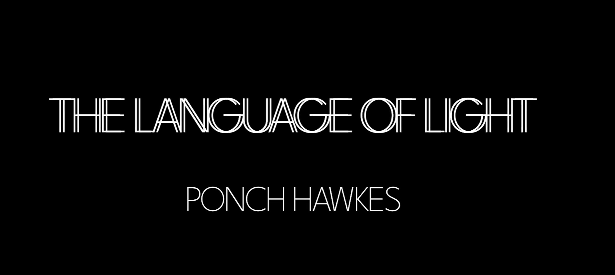 THE LANGUAGE OF LIGHT: PONCH HAWKES