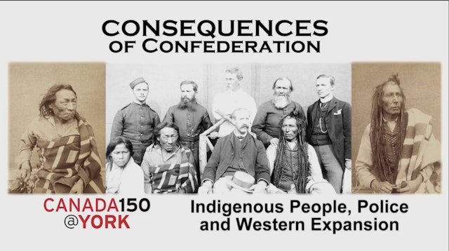 Ep 5 - Consequences of Confederation - Indigenous People, Police and Western Exp
