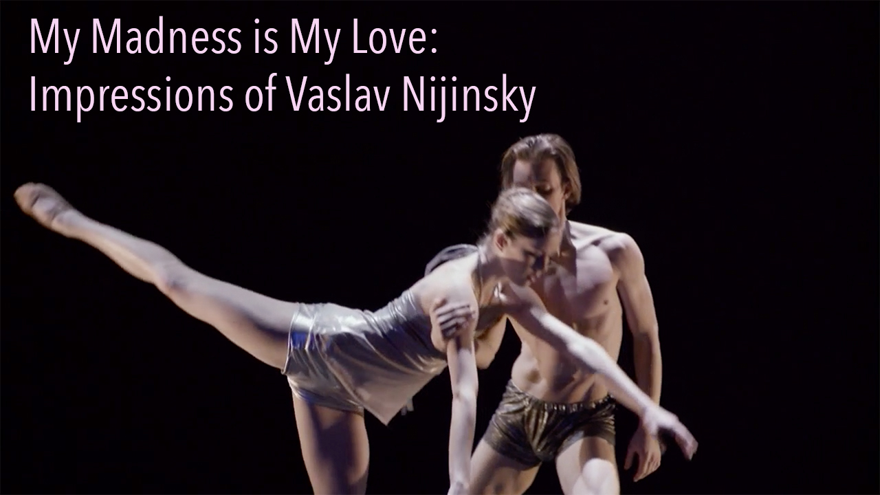 My Madness is My Love: Impressions of Vaslav Nijinsky