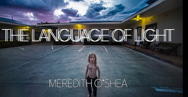 THE LANGUAGE OF LIGHT: MEREDITH O’SHEA