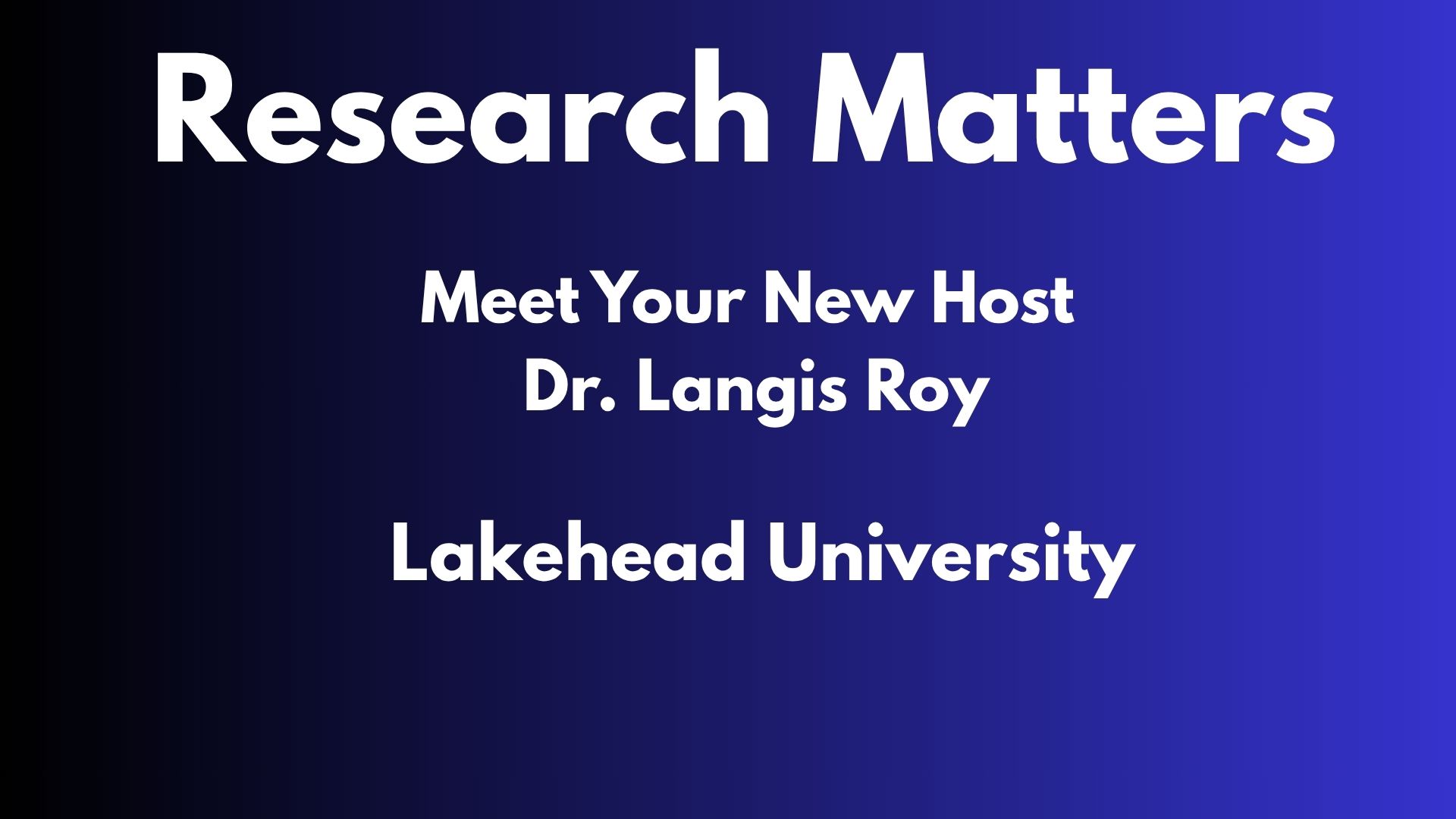 Research Matters - Episode 25 - Meet Your New Host, Dr. Langis Roy