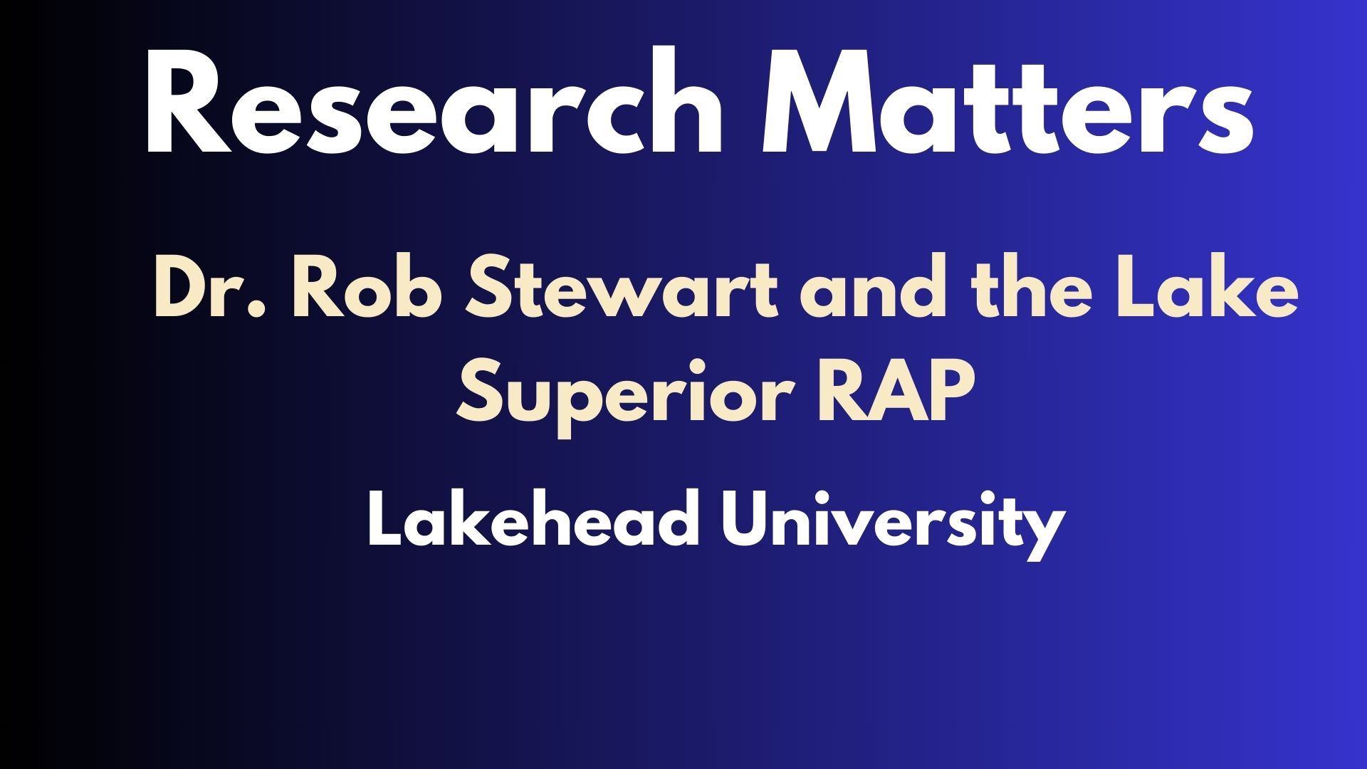 Research Matters - Episode 10 - Dr. Rob Stewart and the Lake Superior RAP