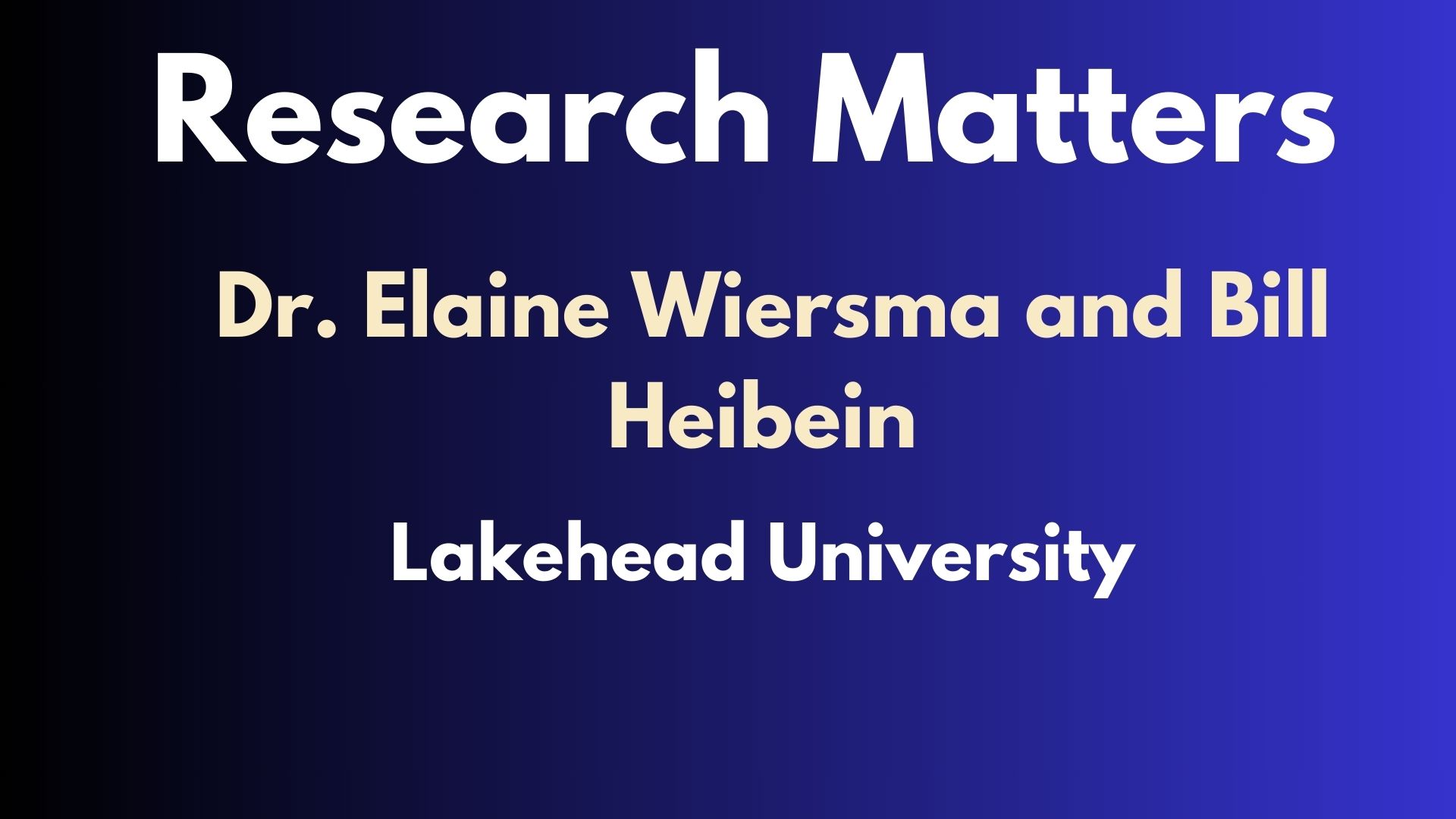 Research Matters - Episode 3 - Dr. Elaine Wiersma and Bill Heibein