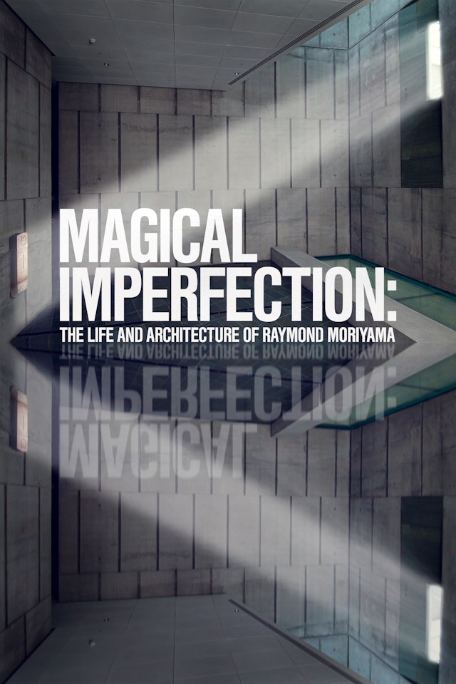 Magical Imperfection: The Life and Architecture of Raymond Moriyama