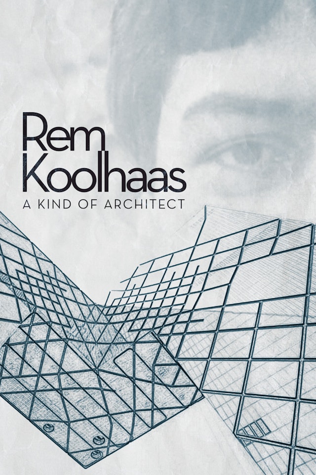 Rem Koolhaas: A kind of Architect