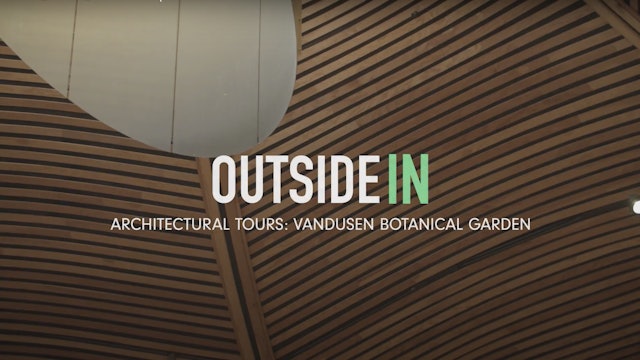 Outside In - Architectural Tours: Vandusen Botanical Garden