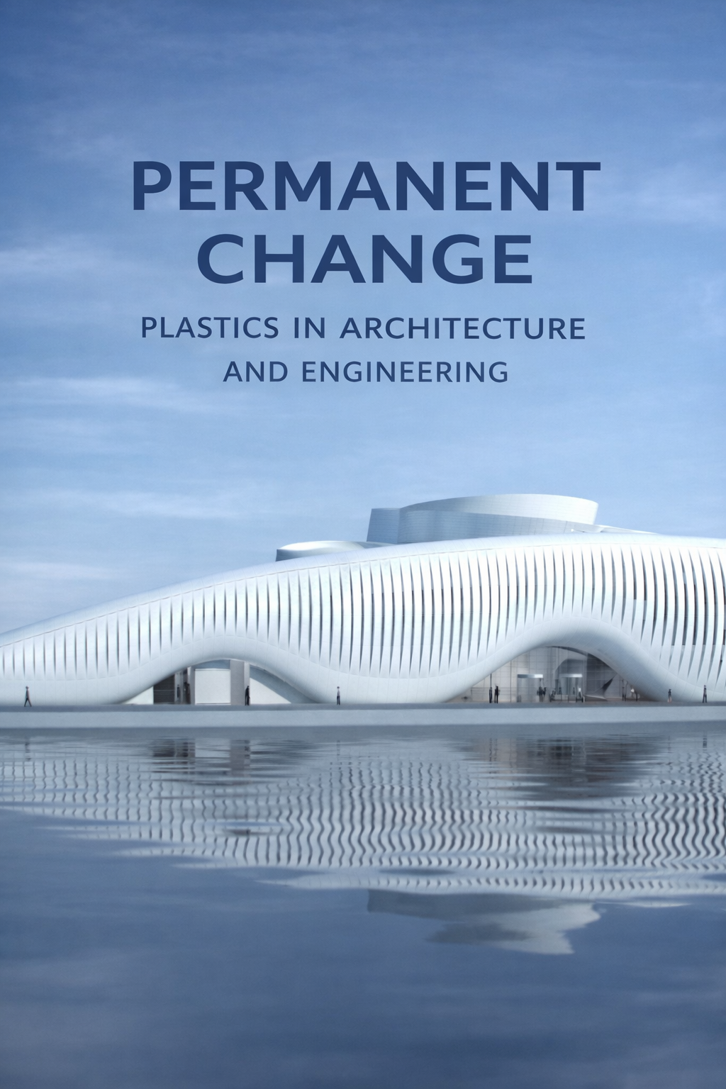 Permanent Change: Plastics in Architecture and Engineering