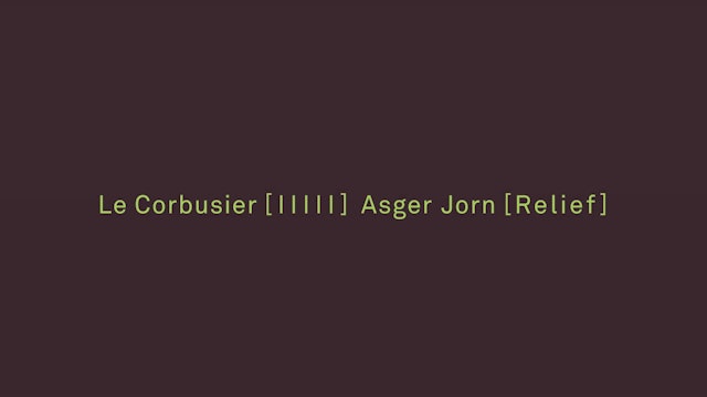 Le Corbusier (|||||) Asger Jorn (Relief) - Trailer