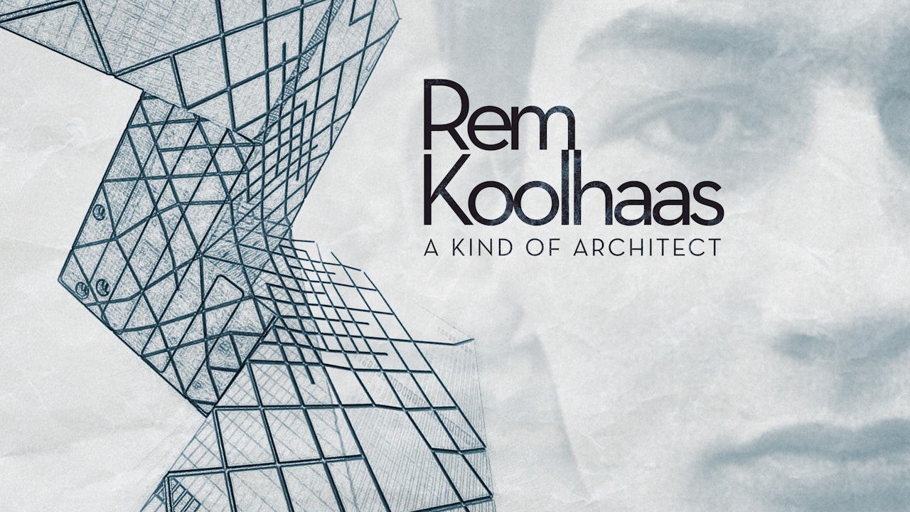 Rem Koolhaas: A kind of Architect