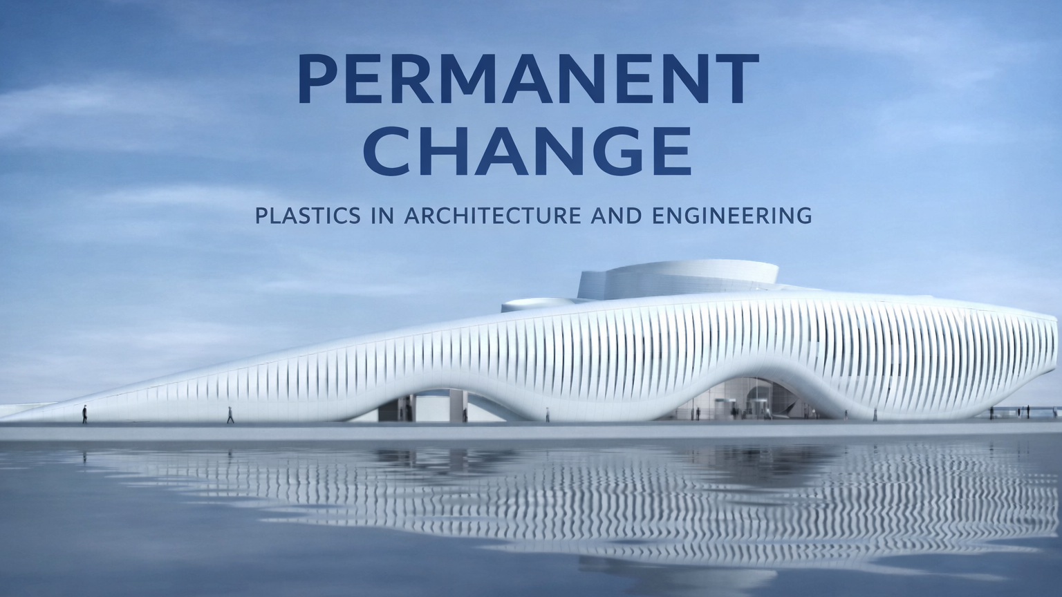 Permanent Change: Plastics in Architecture and Engineering