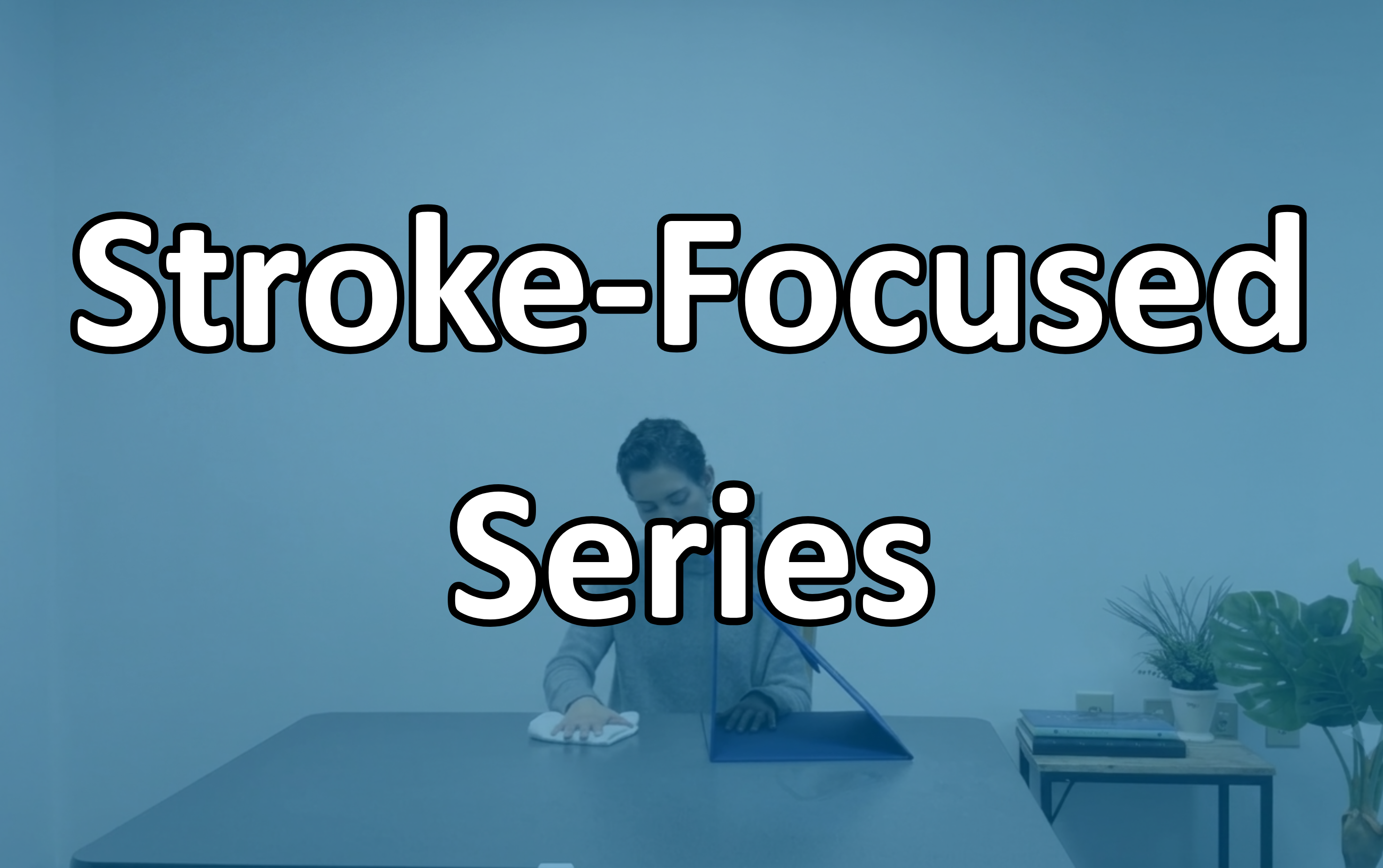 Stroke Focused Series