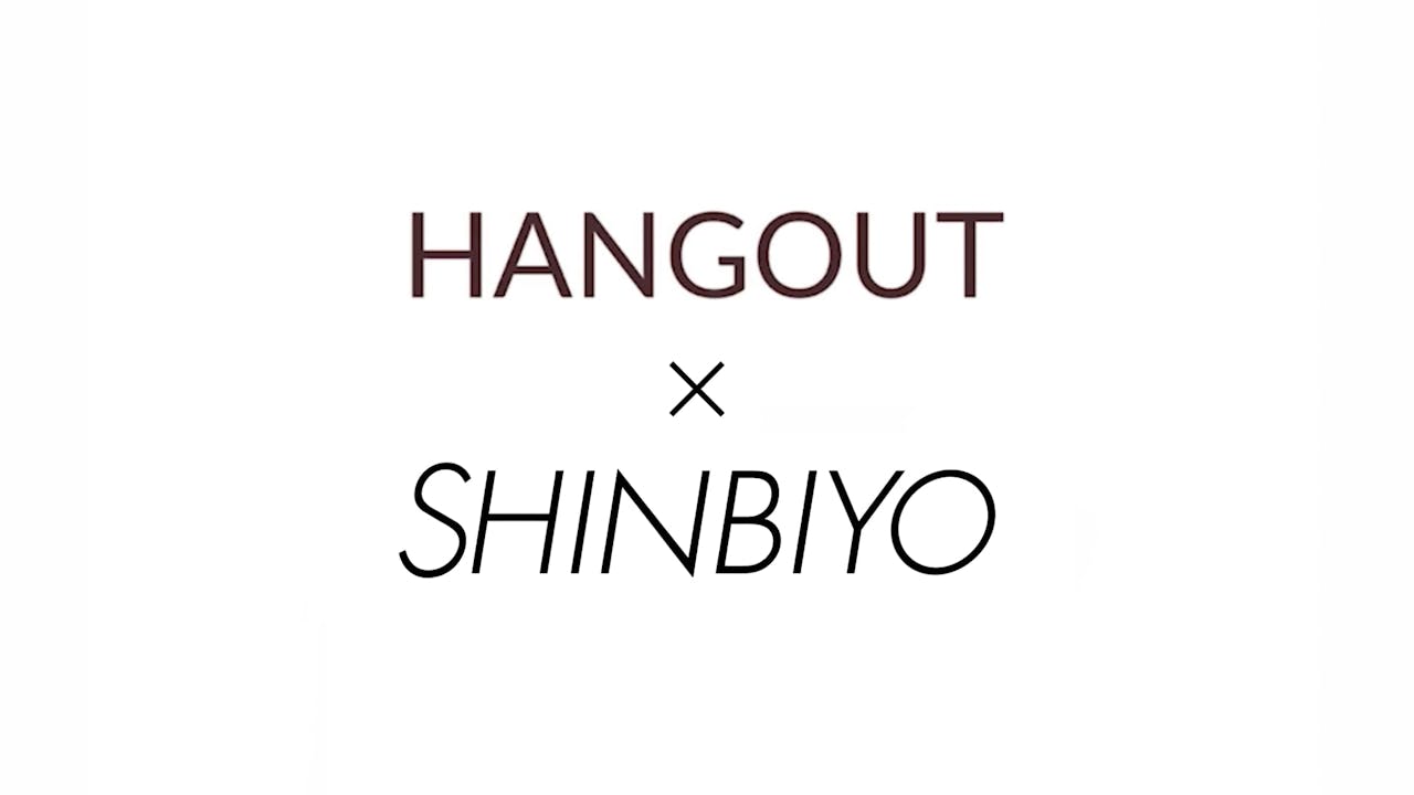 HANGOUT × SHINBIYO