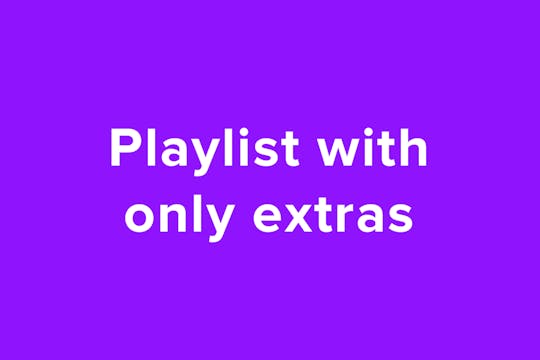 Playlist with only extras