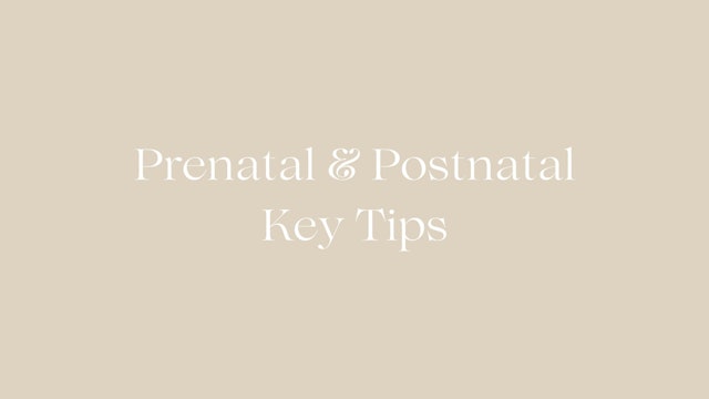 Prenatal & Postnatal Key Tips