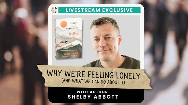 Why We're Feeling Lonely - with Shelby Abbott