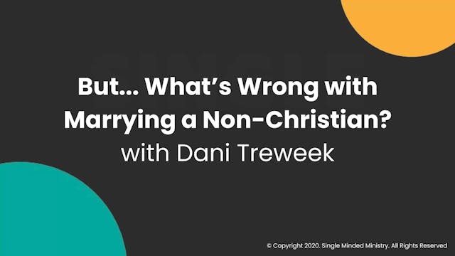 But...What's Wrong with Marrying a Non-Christian? | Dani Treweek