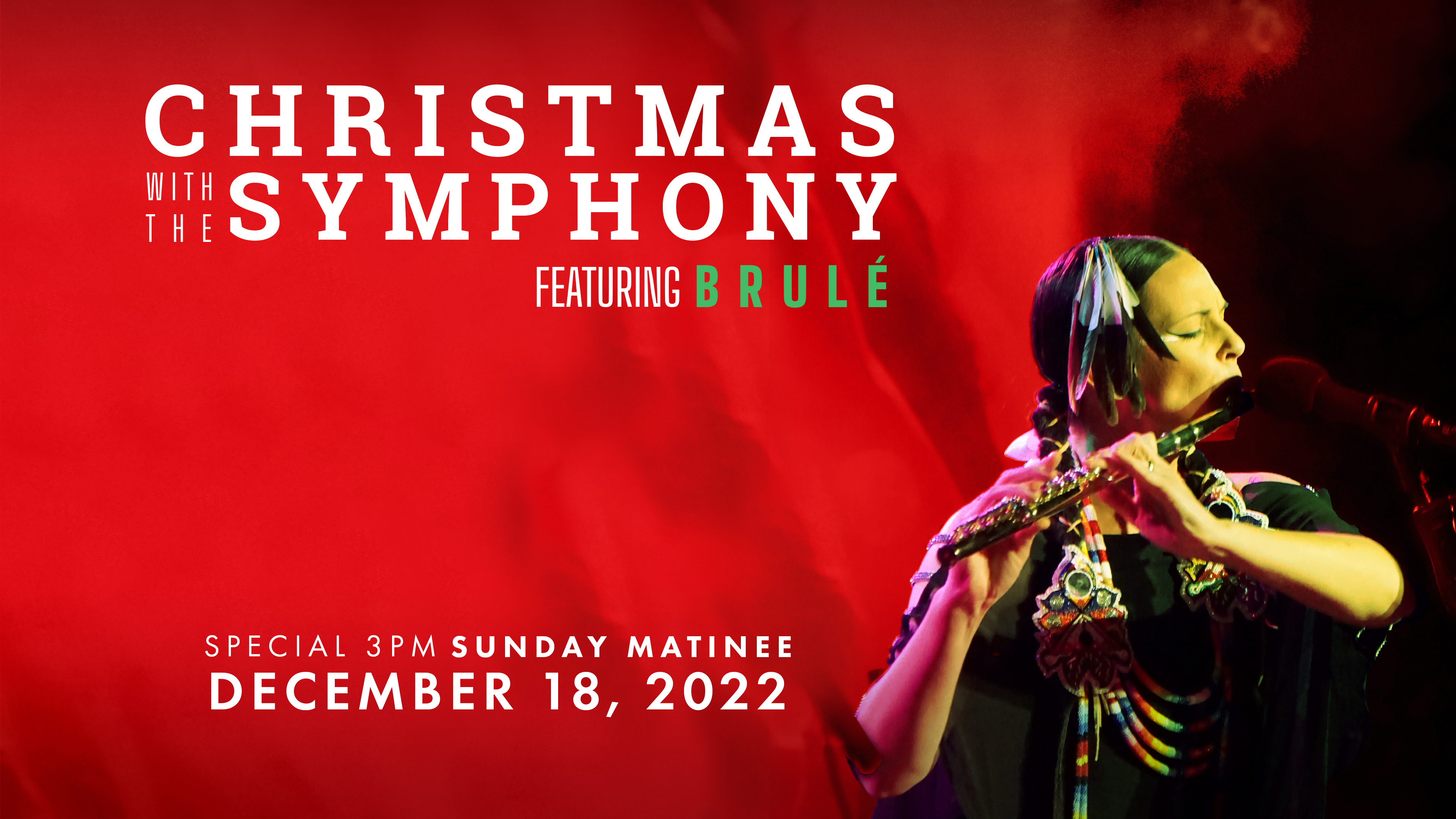 Christmas with the Symphony featuring Brulé December 18, 2022 SCSO