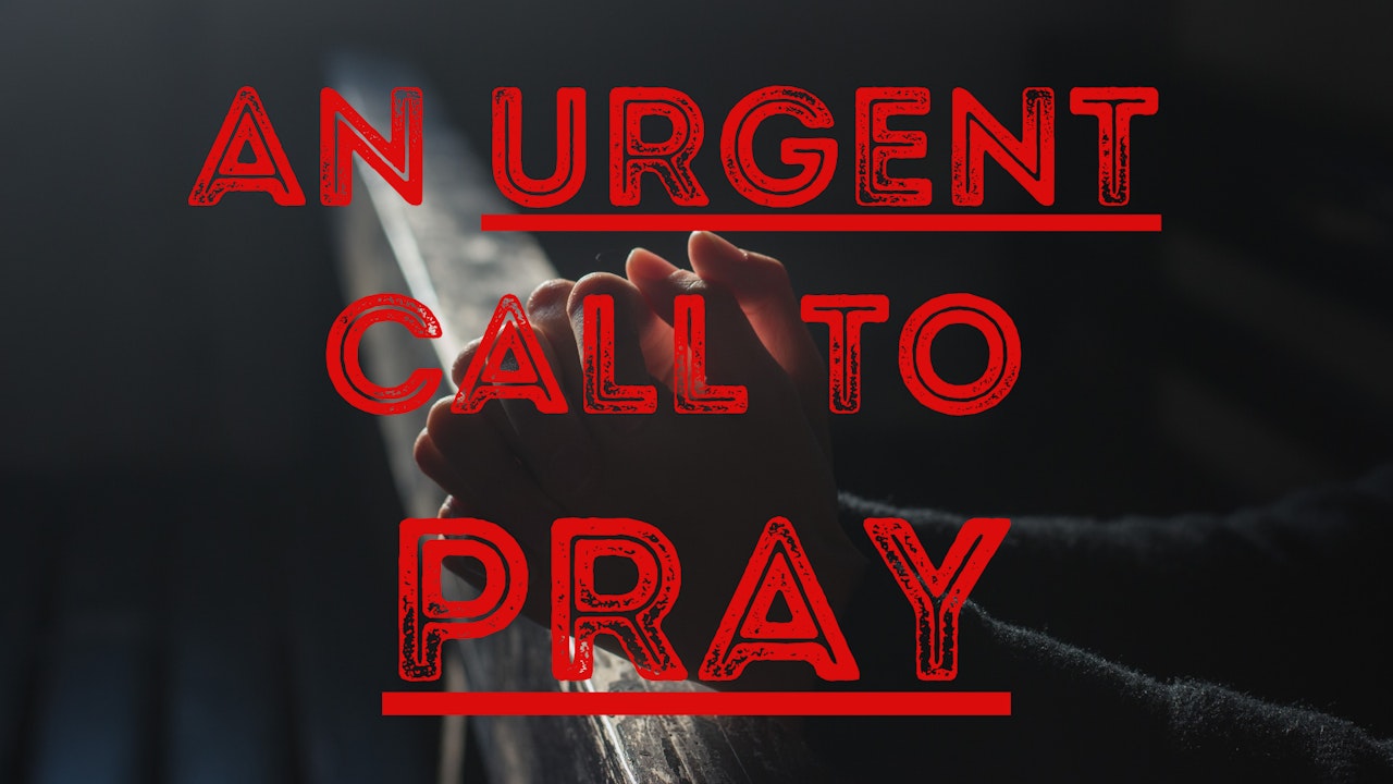 An Urgent Call to Pray
