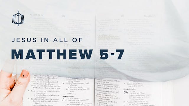 Matthew 5-7 - Jesus In All Of Matthew...