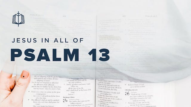 Psalm 13 | Jesus In All Of Psalms (Bo...