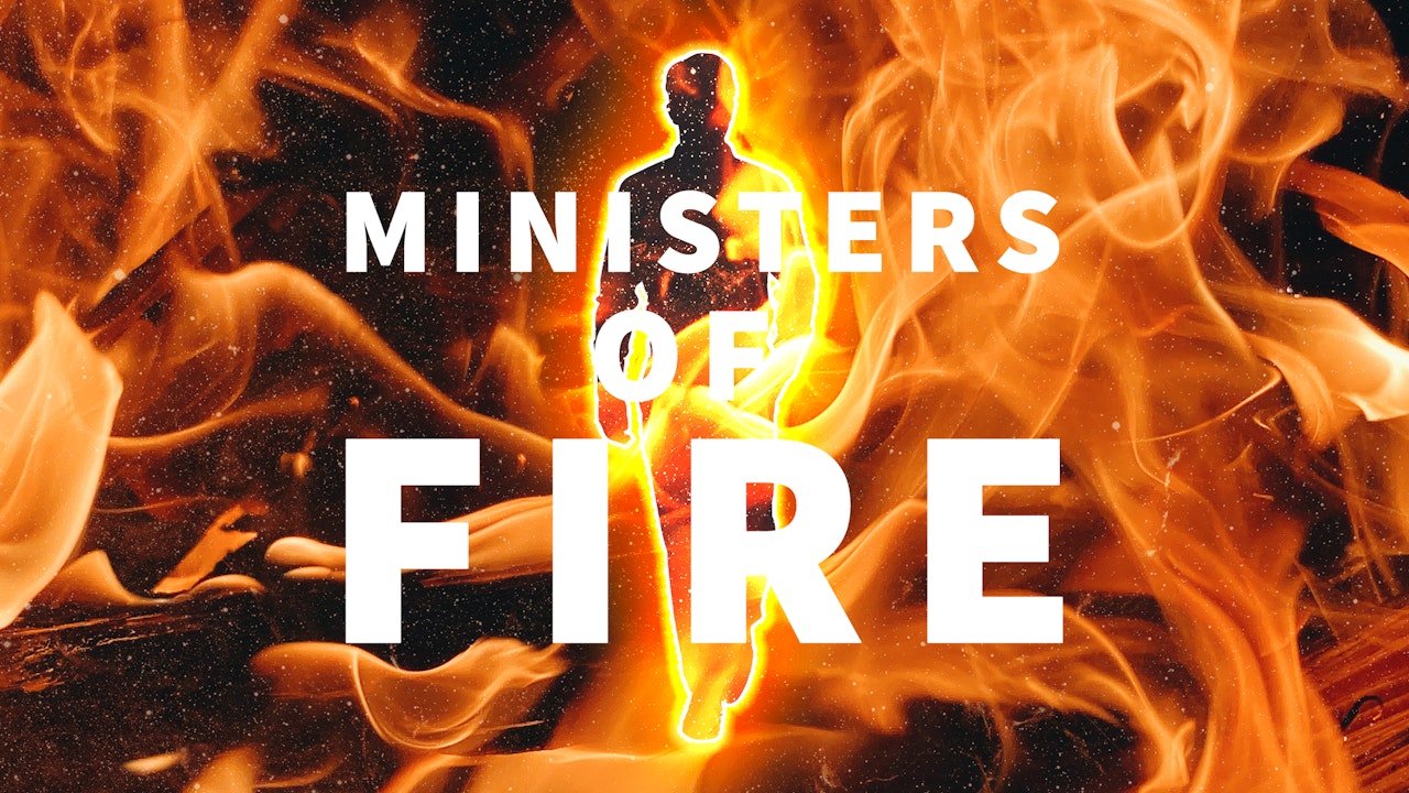You are Ministers of Fire