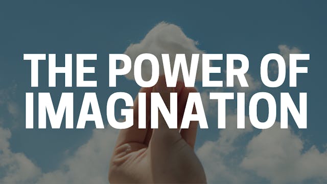 The Power of Imagination - Part 1 | L...