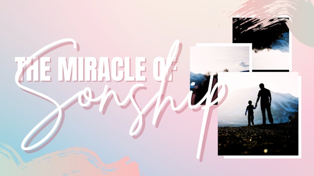 The Miracle of Sonship