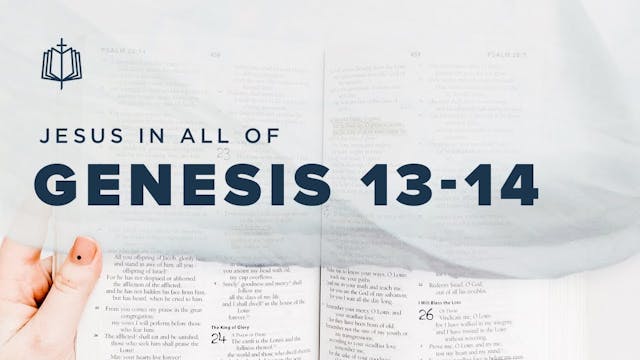 Genesis 13-14 | Jesus In All Of Genes...