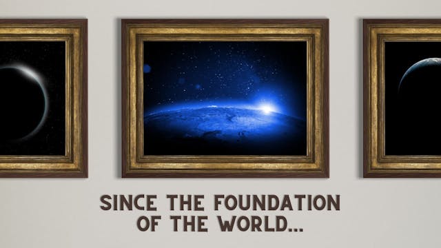 Since the Foundation of the World... ...