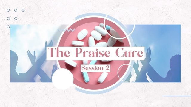 The Praise Cure - Session 2 | Live Un...