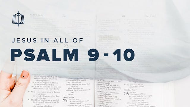 Psalm 9 - 10 | Jesus In All Of Psalms...
