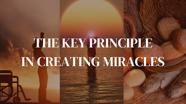 The Key Principle in Creating Miracles