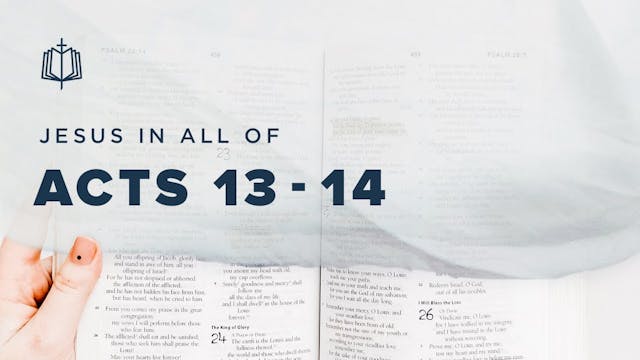 Acts 13 - Acts 14 | Jesus In All Of A...