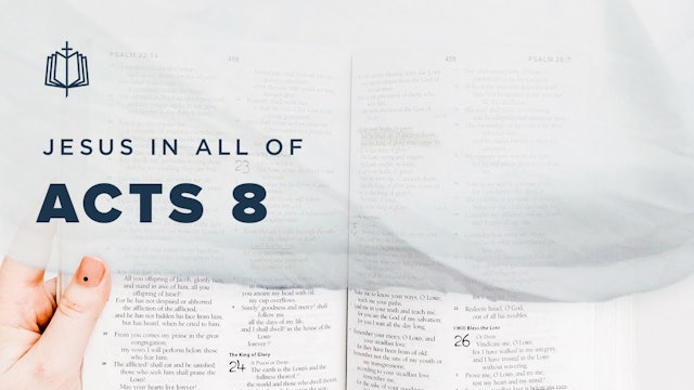 Acts 8:4-40 | Jesus In All Of Acts | Spoken Gospel