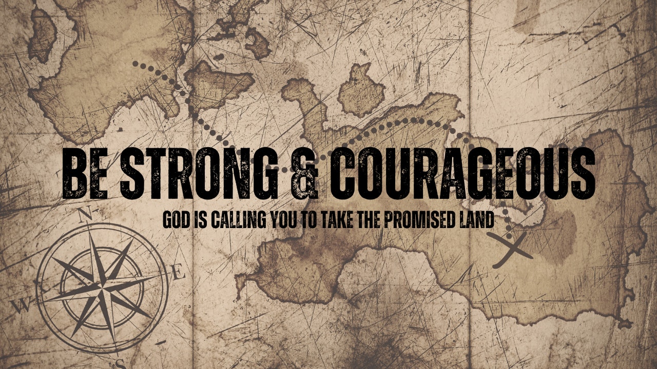Be Strong & Courageous