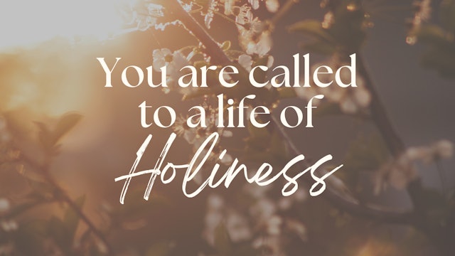 You Are Called to a Life of Holiness