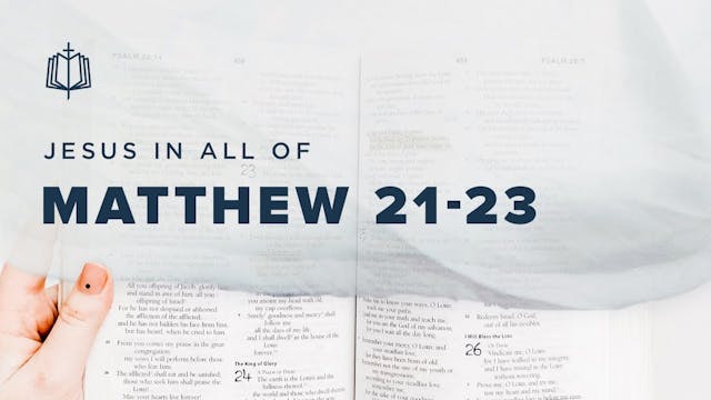 Matthew 21-23 - Jesus In All Of Matth...