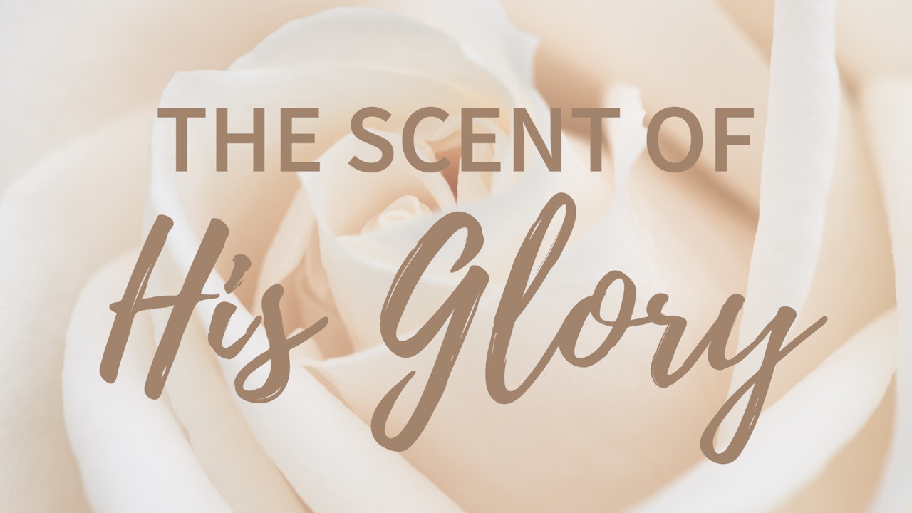 The Scent of His Glory