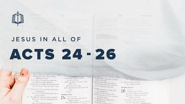 Acts 24 - Acts 26 | Jesus In All Of A...