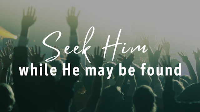 Seek Him While He May Be Found | Live UnCut Sermon