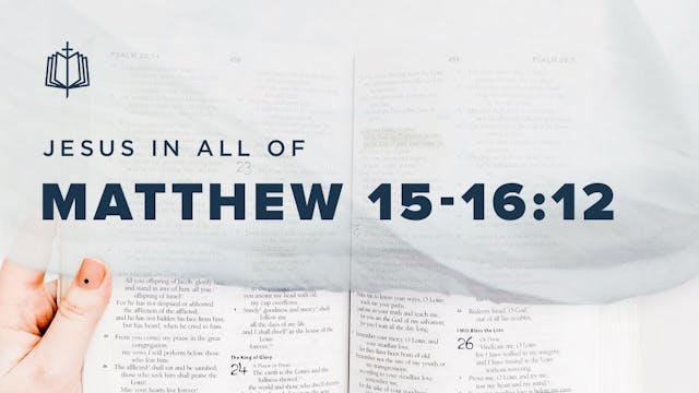 Matthew 15 - 16:12 - Jesus In All Of ...
