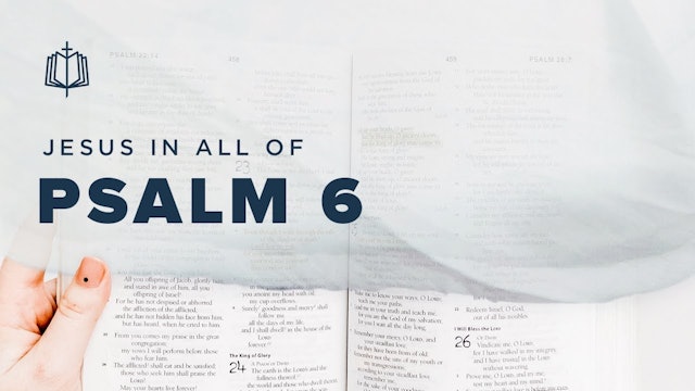 Psalm 6 | Jesus In All Of Psalms (Book 1) | Spoken Gospel