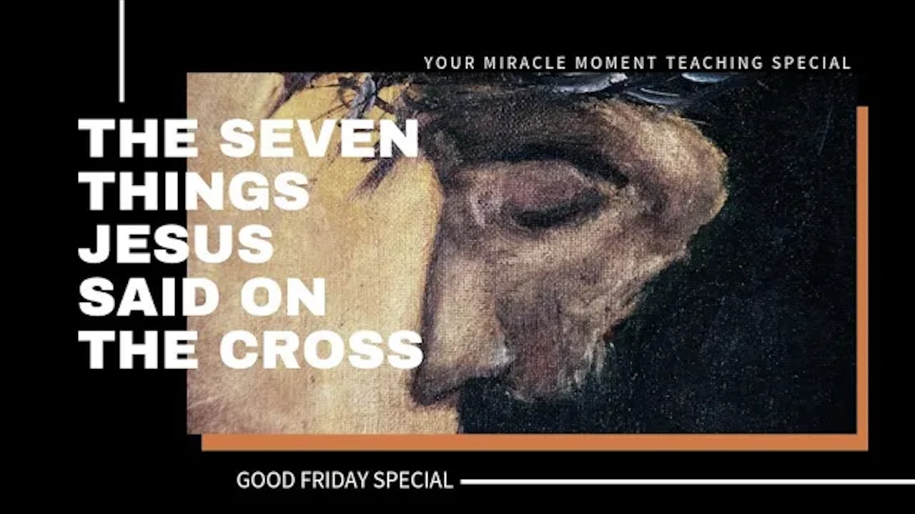 The Seven Things Jesus said on The Cross | Good Friday 2021
