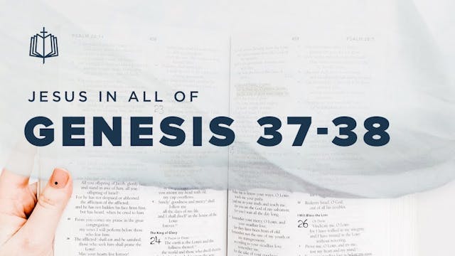 Genesis 37-38 | Jesus In All Of Genes...
