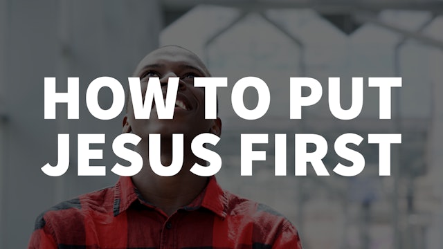 How to Put Jesus First