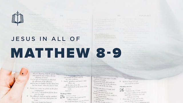 Matthew 8-9 - Jesus In All Of Matthew...
