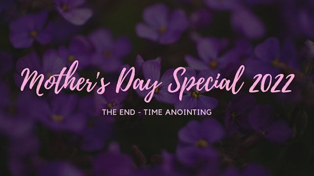 The End-Time Anointing - Mother's Day 2022 | Live UnCut Sermon